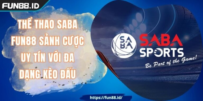 Thể Thao SABA FUN88 Sảnh Cược Uy Tín Với Đa Dạng Kèo Đấu 1 Thể Thao SABA FUN88 Sảnh Cược Uy Tín Với Đa Dạng Kèo Đấu