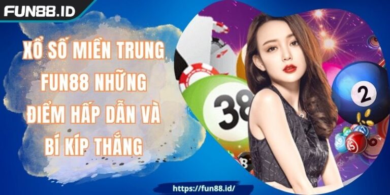 Xổ Số Miền Trung FUN88 Những Điểm Hấp Dẫn Và Bí Kíp Thắng 1 Xổ Số Miền Trung FUN88 Những Điểm Hấp Dẫn Và Bí Kíp Thắng