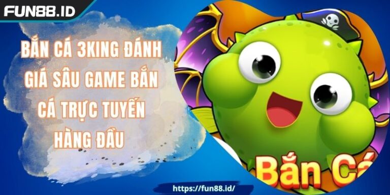 Bắn Cá 3KING Đánh Giá Sâu Game Bắn Cá Trực Tuyến Hàng Đầu 1 Bắn Cá 3KING Đánh Giá Sâu Game Bắn Cá Trực Tuyến Hàng Đầu