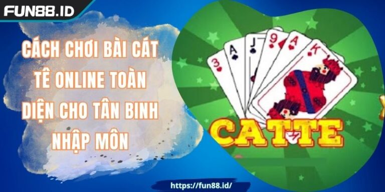 Cách Chơi Bài Cát Tê Online FUN88 Toàn Diện Cho Tân Binh 1 Cách Chơi Bài Cát Tê Online FUN88 Toàn Diện Cho Tân Binh